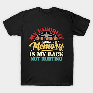 My Favorite Childhood Memory Is My Back Not Hurting T-Shirt